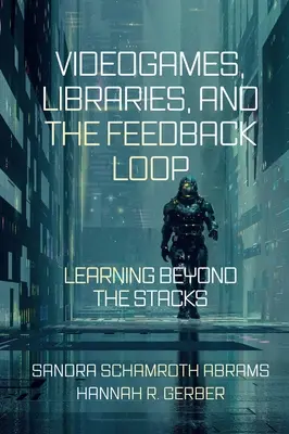 Videohry, knižnice a spätná väzba: Učenie mimo regálov - Videogames, Libraries, and the Feedback Loop: Learning Beyond the Stacks