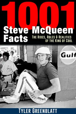 1001 faktov o Steveovi McQueenovi: The Rides, Roles and Realities of the King of Cool - 1001 Steve McQueen Facts: The Rides, Roles and Realities of the King of Cool