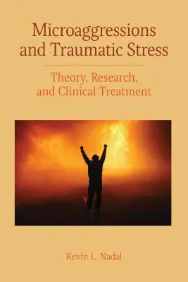 Mikroagresie a traumatický stres: Teória, výskum a klinická liečba - Microaggressions and Traumatic Stress: Theory, Research, and Clinical Treatment