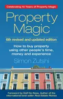 Kúzlo nehnuteľností (6. vydanie): Ako kúpiť nehnuteľnosť s využitím času, peňazí a skúseností iných ľudí - Property Magic (6th Edition): How to Buy Property Using Other People's Time, Money and Experience
