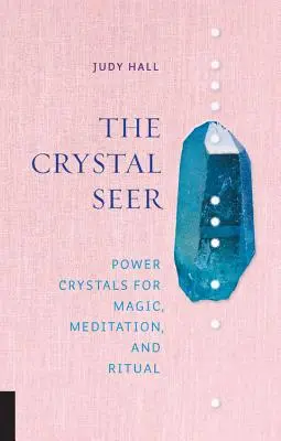 Krištáľový veštec: Sila kryštálov pre mágiu, meditáciu a rituál - The Crystal Seer: Power Crystals for Magic, Meditation & Ritual