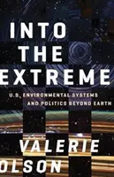 Do extrému: Environmentálne systémy a politika USA za hranicami Zeme - Into the Extreme: U.S. Environmental Systems and Politics Beyond Earth