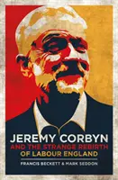 Jeremy Corbyn a podivné znovuzrodenie labouristov v Anglicku - Jeremy Corbyn and the Strange Rebirth of Labour England