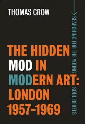 Skrytý modus v modernom umení: Londýn, 1957-1969 - The Hidden Mod in Modern Art: London, 1957-1969