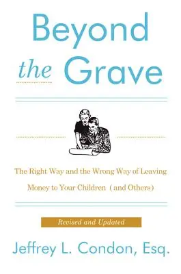 Až za hrob, revidované a aktualizované vydanie: Správny a nesprávny spôsob, ako zanechať peniaze svojim deťom (a iným) - Beyond the Grave, Revised and Updated Edition: The Right Way and the Wrong Way of Leaving Money to Your Children (and Others)
