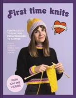 Pletenie po prvýkrát: Zábavné projekty, ktoré vás prevedú od začiatočníka až po pletiara - First Time Knits: Fun Projects to Take You from Beginner to Knitter