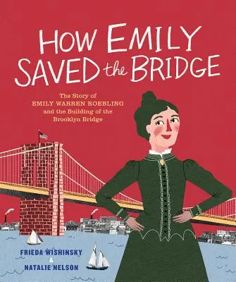 Ako Emily zachránila most: Príbeh Emily Warren Roeblingovej a stavby Brooklynského mosta - How Emily Saved the Bridge: The Story of Emily Warren Roebling and the Building of the Brooklyn Bridge