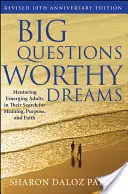 Veľké otázky, hodné sny: Mentoring Emerging Adults in Their Search for Meaning, Purpose, and Faith (Mentoring dospievajúcich pri hľadaní zmyslu, cieľa a viery) - Big Questions, Worthy Dreams: Mentoring Emerging Adults in Their Search for Meaning, Purpose, and Faith