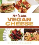 Remeselné vegánske syry: Od každodenného až po gurmánsky - Artisan Vegan Cheese: From Everyday to Gourmet