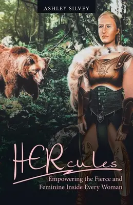 Herkules: Posilnenie divokého a ženského vnútra každej ženy - Hercules: Empowering the Fierce and Feminine Inside Every Woman
