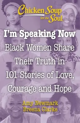 Sliepková polievka pre dušu: Teraz hovorím ja: Čierne ženy sa delia o svoju pravdu v 101 príbehoch o láske, odvahe a nádeji - Chicken Soup for the Soul: I'm Speaking Now: Black Women Share Their Truth in 101 Stories of Love, Courage and Hope