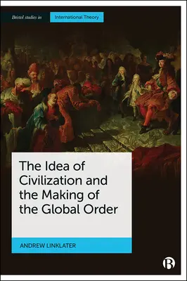 Idea civilizácie a vytváranie globálneho poriadku - The Idea of Civilization and the Making of the Global Order