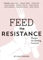 Nakŕmte odpor: (Julia Turshen Book, Cookbook for Activists) - Feed the Resistance: Recipes + Ideas for Getting Involved (Julia Turshen Book, Cookbook for Activists)
