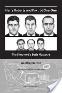 Harry Roberts a Foxtrot One-One: Masaker v Shepherd's Bush - Harry Roberts and Foxtrot One-One: The Shepherd's Bush Massacre