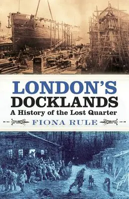 Londýnske doky: Dejiny stratenej štvrte - London's Docklands: A History of the Lost Quarter