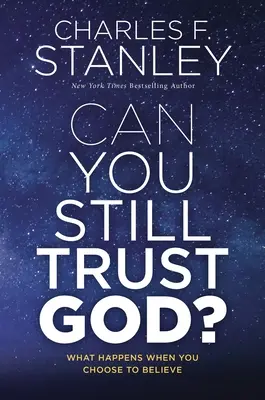 Môžeš ešte dôverovať Bohu? Čo sa stane, keď sa rozhodnete veriť? - Can You Still Trust God?: What Happens When You Choose to Believe