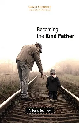 Stať sa láskavým otcom: Cesta syna - Becoming the Kind Father: A Son's Journey