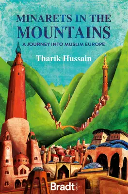 Minarety v horách: Cesta do moslimskej Európy - Minarets in the Mountains: A Journey Into Muslim Europe