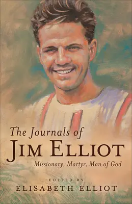 Denníky Jima Elliota: Misionár, mučeník, Boží muž - The Journals of Jim Elliot: Missionary, Martyr, Man of God