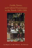 Cechy, mestá a kultúrny prenos na severe v rokoch 1300 - 1500 - Guilds, Towns, and Cultural Transmission in the North, 1300-1500