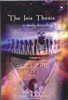 Téza o Isis: štúdia dekódovania 870 staroegyptských znakov - The Isis Thesis: a study decoding 870 Ancient Egyptian Signs