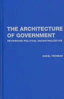 Architektúra vlády: Prehodnotenie politickej decentralizácie - The Architecture of Government: Rethinking Political Decentralization