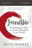 Neodolateľný Študijná príručka: Reclaiming the New That Jesus Unleashed for the World (Znovuzískanie nového, ktoré Ježiš uvoľnil pre svet) - sprievodca - Irresistible Study Guide: Reclaiming the New That Jesus Unleashed for the World