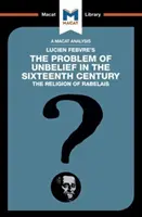 Analýza knihy Luciena Febvra Problém nevery v 16. storočí - An Analysis of Lucien Febvre's the Problem of Unbelief in the 16th Century