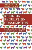 Náboženstvo, regulácia, spotreba: Globalizácia košer a halal trhov - Religion, Regulation, Consumption: Globalising Kosher and Halal Markets