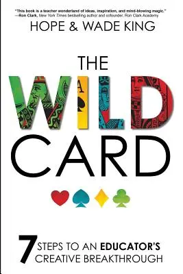 Divoká karta: 7 krokov k tvorivému prelomu pedagóga - The Wild Card: 7 Steps to an Educator's Creative Breakthrough
