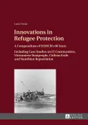 Inovácie v oblasti ochrany utečencov; zborník 60 rokov UNHCR. Vrátane prípadových štúdií o IT komunitách, vietnamských členoch, čilskom exile an - Innovations in Refugee Protection; A Compendium of UNHCR's 60 Years. Including Case Studies on IT Communities, Vietnamese Boatpeople, Chilean Exile an