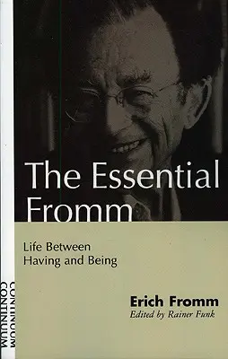 Základné Frommove diela: Život medzi mať a byť - Essential Fromm: Life Between Having and Being