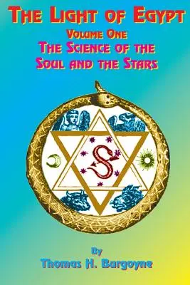 Svetlo Egypta: Svetlo Egypta: Prvý diel, veda o duši a hviezdach - The Light of Egypt: Volume One, the Science of the Soul and the Stars