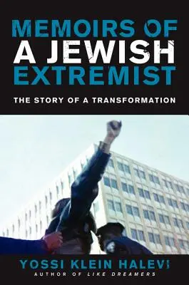 Spomienky židovského extrémistu: Príbeh premeny - Memoirs of a Jewish Extremist: The Story of a Transformation