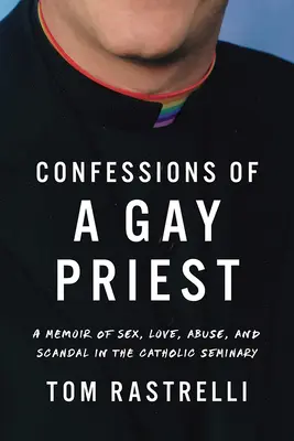 Spoveď homosexuálneho kňaza: Spomienky na sex, lásku, zneužívanie a škandál v katolíckom seminári - Confessions of a Gay Priest: A Memoir of Sex, Love, Abuse, and Scandal in the Catholic Seminary