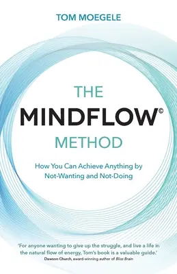 Metóda MINDFLOW (c) - Ako môžete dosiahnuť čokoľvek tým, že nebudete chcieť a nebudete robiť - MINDFLOW (c) Method - How You Can Achieve Anything by Not-Wanting and Not-Doing