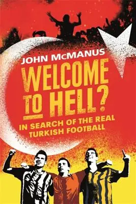 Vitajte v pekle? Pri hľadaní skutočného tureckého futbalu - Welcome to Hell?: In Search of the Real Turkish Football