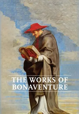Diela Bonaventúry: Cesta mysle k Bohu - Trojitá cesta, alebo Láska vnuknutá - Strom života - Mystický vinič - O dokonalosti - Works of Bonaventure: Journey of the Mind To God - The Triple Way, or, Love Enkindled - The Tree of Life - The Mystical Vine - On the Perfec