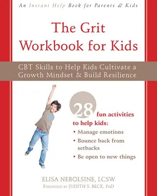 Pracovný zošit pre deti: Kniha: CBT zručnosti, ktoré pomáhajú deťom vypestovať si rastové myslenie a budovať odolnosť - The Grit Workbook for Kids: CBT Skills to Help Kids Cultivate a Growth Mindset and Build Resilience