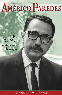 Americo Paredes, 5: Vlastnými slovami, autorizovaný životopis - Americo Paredes, 5: In His Own Words, an Authorized Biography