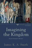 Predstavovať si kráľovstvo: Ako funguje uctievanie - Imagining the Kingdom: How Worship Works