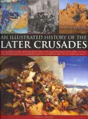 Ilustrované dejiny neskorších krížových výprav: Križiacke výpravy v rokoch 1200 - 1588 v Palestíne, Španielsku, Taliansku a severnej Európe, od plienenia Konštantínopolu - An Illustrated History of the Later Crusades: The Crusades of 1200-1588 in Palestine, Spain, Italy and Northern Europe, from the Sack of Constantinopl
