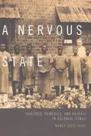Nervový stav: V koloniálnom Kongu násilie, lieky a snenie - A Nervous State: Violence, Remedies, and Reverie in Colonial Congo