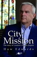 Mestská misia - Príbeh londýnskych waleských kaplniek - City Mission - The Story of London's Welsh Chapels