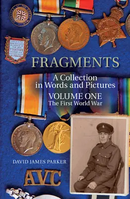 Fragmenty: Zbierka slovom a obrazom Prvý diel Prvá svetová vojna - Fragments: A Collection in Words and Pictures Volume One the First World War