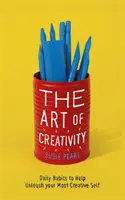 Umenie tvorivosti: 7 mocných návykov na uvoľnenie vášho plného potenciálu - The Art of Creativity: 7 Powerful Habits to Unlock Your Full Potential