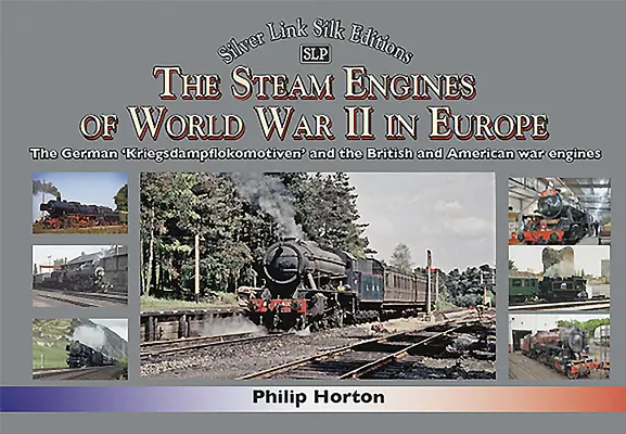 Parné motory druhej svetovej vojny v Európe: Nemecké „Kriegsdampflokomotiven“ a britské a americké vojnové motory - The Steam Engines of World War II in Europe: The German 'Kriegsdampflokomotiven' and the British and American War Engines