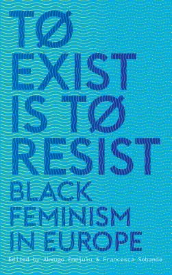 Existovať znamená vzdorovať: Čierny feminizmus v Európe - To Exist is to Resist: Black Feminism in Europe