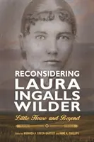 Prehodnotenie Laury Ingalls Wilderovej: Malý domček a ďalšie veci - Reconsidering Laura Ingalls Wilder: Little House and Beyond
