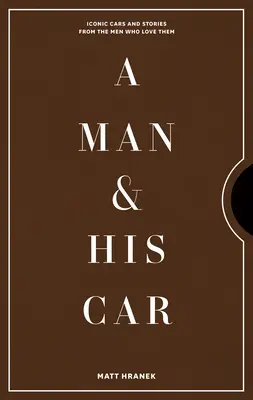 Muž a jeho auto: Ikonické autá a príbehy mužov, ktorí ich milujú - A Man & His Car: Iconic Cars and Stories from the Men Who Love Them